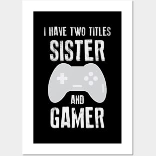 I Have Two Titles Sister And Gamer Posters and Art